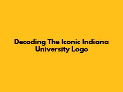 Decoding The Iconic Indiana University Logo