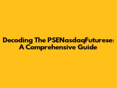 Decoding The PSENasdaqFuturese: A Comprehensive Guide