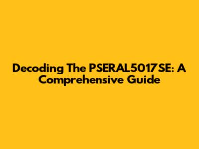 Decoding The PSERAL5017SE: A Comprehensive Guide