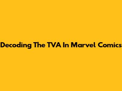 Decoding The TVA In Marvel Comics