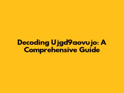 Decoding Ujgd9aovujo: A Comprehensive Guide