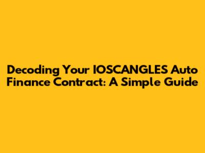 Decoding Your IOSCANGLES Auto Finance Contract: A Simple Guide