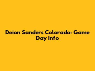 Deion Sanders' Colorado: Game Day Info