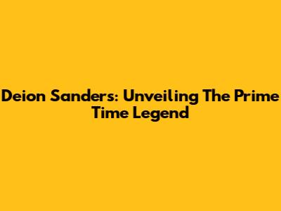 Deion Sanders: Unveiling The Prime Time Legend