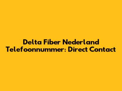 Delta Fiber Nederland Telefoonnummer: Direct Contact