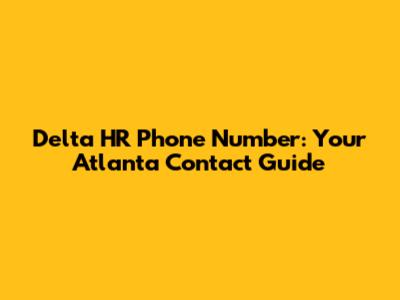 Delta HR Phone Number: Your Atlanta Contact Guide