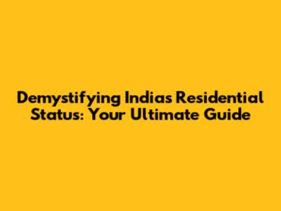 Demystifying India's Residential Status: Your Ultimate Guide
