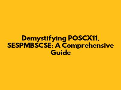 Demystifying POSCX11, SESPMBSCSE: A Comprehensive Guide