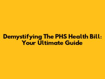 Demystifying The PHS Health Bill: Your Ultimate Guide