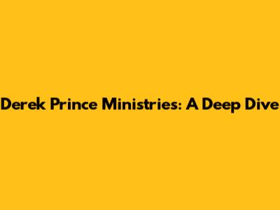 Derek Prince Ministries: A Deep Dive