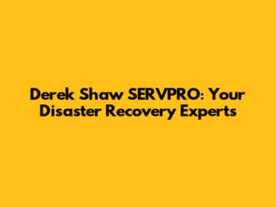 Derek Shaw SERVPRO: Your Disaster Recovery Experts