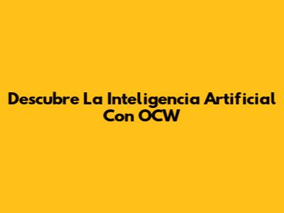 Descubre La Inteligencia Artificial Con OCW