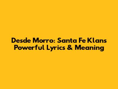 Desde Morro: Santa Fe Klan's Powerful Lyrics & Meaning