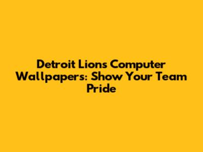 Detroit Lions Computer Wallpapers: Show Your Team Pride