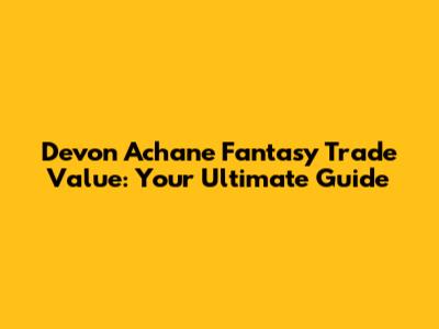Devon Achane Fantasy Trade Value: Your Ultimate Guide