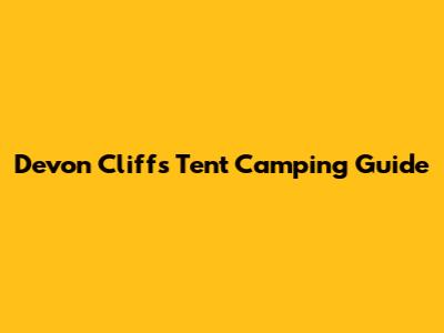 Devon Cliffs Tent Camping Guide