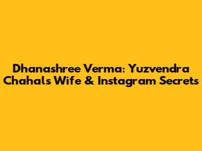 Dhanashree Verma: Yuzvendra Chahal's Wife & Instagram Secrets