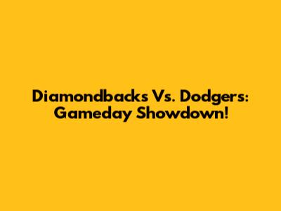 Diamondbacks Vs. Dodgers: Gameday Showdown!