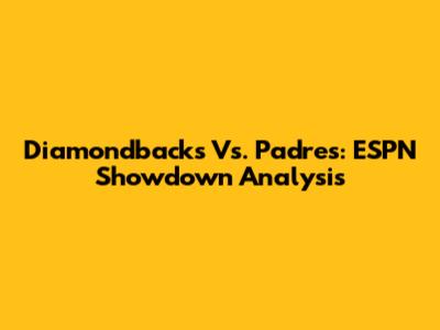 Diamondbacks Vs. Padres: ESPN Showdown Analysis