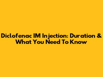 Diclofenac IM Injection: Duration & What You Need To Know