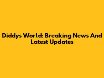 Diddy's World: Breaking News And Latest Updates