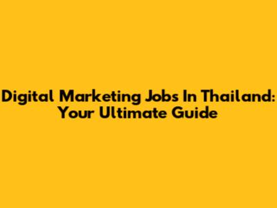 Digital Marketing Jobs In Thailand: Your Ultimate Guide