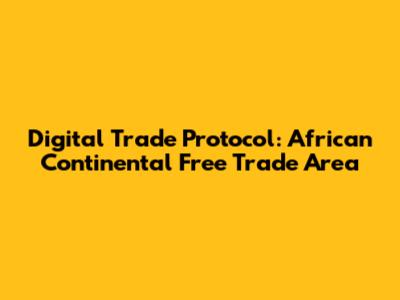 Digital Trade Protocol: African Continental Free Trade Area