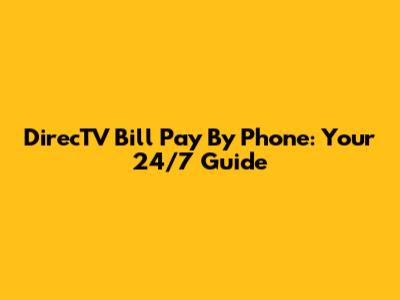 DirecTV Bill Pay By Phone: Your 24/7 Guide