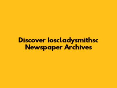 Discover Ioscladysmithsc Newspaper Archives