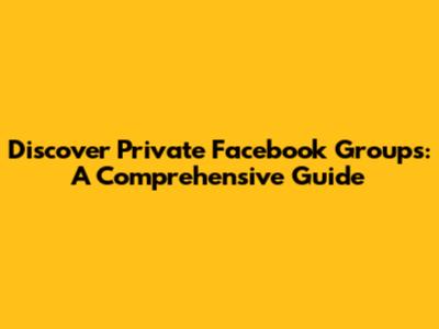 Discover Private Facebook Groups: A Comprehensive Guide