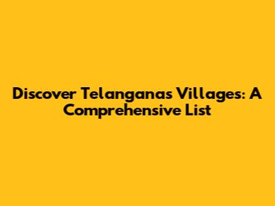 Discover Telangana's Villages: A Comprehensive List