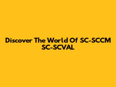 Discover The World Of SC-SCCM SC-SCVAL