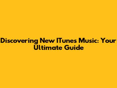 Discovering New ITunes Music: Your Ultimate Guide