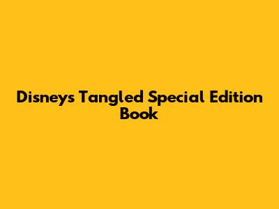 Disney's Tangled Special Edition Book