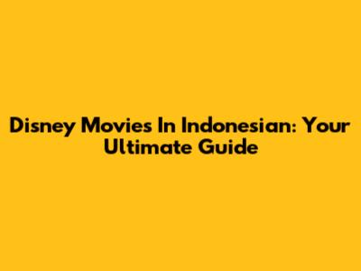 Disney Movies In Indonesian: Your Ultimate Guide