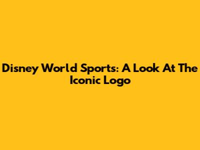 Disney World Sports: A Look At The Iconic Logo