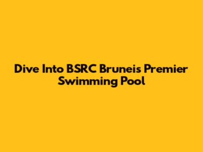 Dive Into BSRC Brunei's Premier Swimming Pool