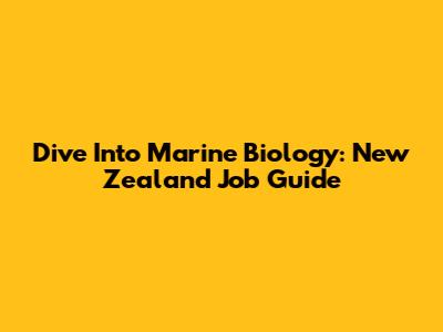Dive Into Marine Biology: New Zealand Job Guide