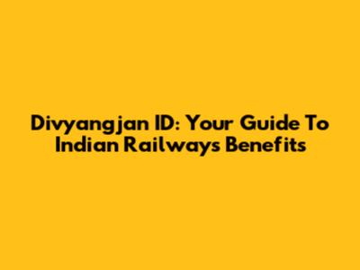 Divyangjan ID: Your Guide To Indian Railways Benefits