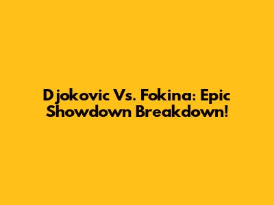 Djokovic Vs. Fokina: Epic Showdown Breakdown!