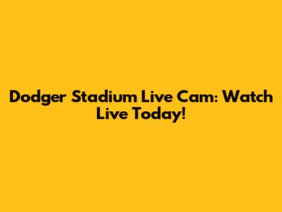 Dodger Stadium Live Cam: Watch Live Today!