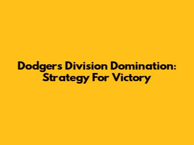 Dodgers' Division Domination: Strategy For Victory