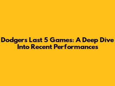 Dodgers' Last 5 Games: A Deep Dive Into Recent Performances