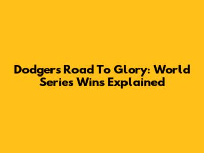 Dodgers' Road To Glory: World Series Wins Explained