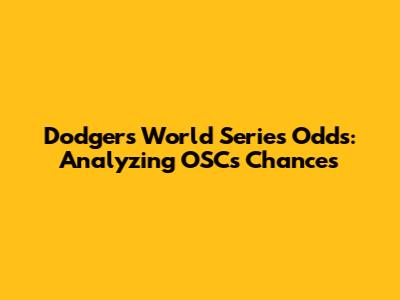 Dodgers' World Series Odds: Analyzing OSC's Chances