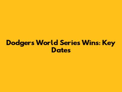 Dodgers' World Series Wins: Key Dates
