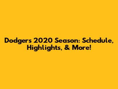 Dodgers 2020 Season: Schedule, Highlights, & More!