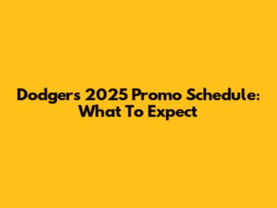 Dodgers 2025 Promo Schedule: What To Expect