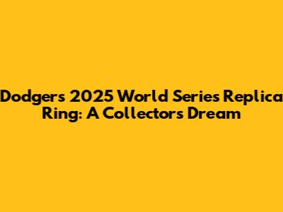 Dodgers 2025 World Series Replica Ring: A Collector's Dream