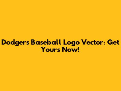 Dodgers Baseball Logo Vector: Get Yours Now!